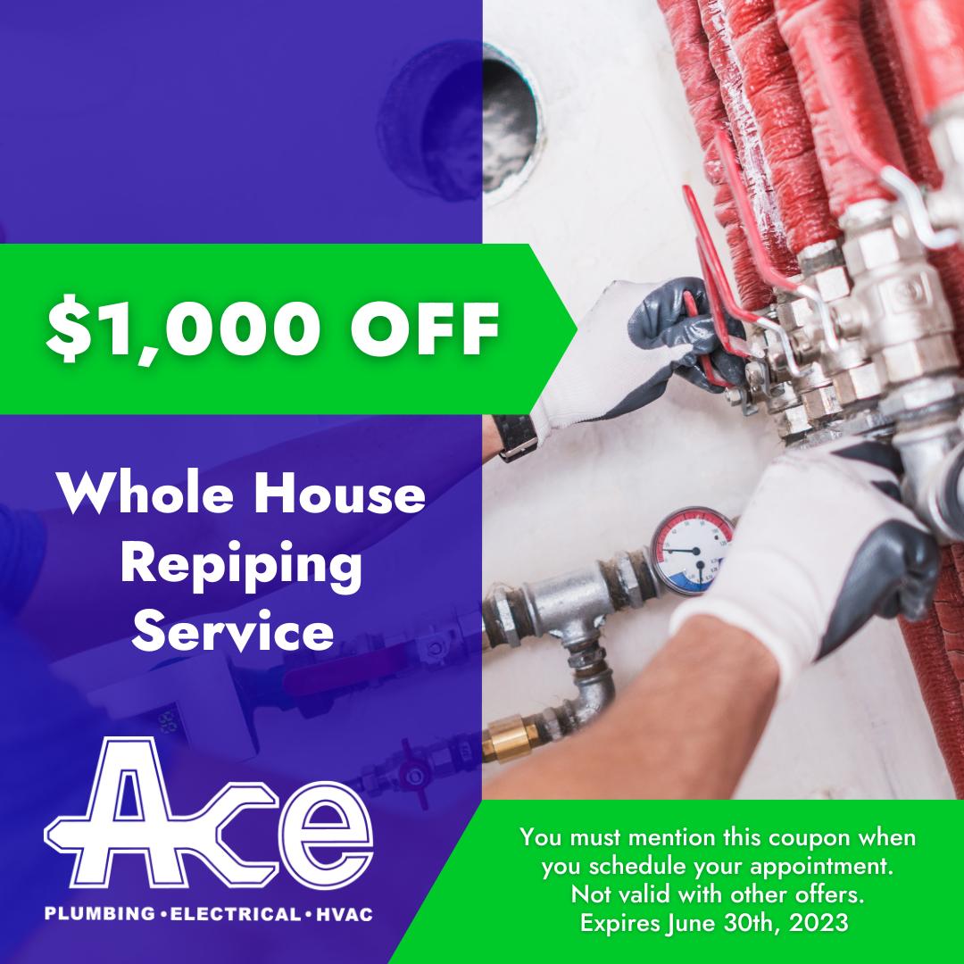 $1000 off whole house repiping service. Coupon can't be combined with other offers. Expires June 30th, 2023.